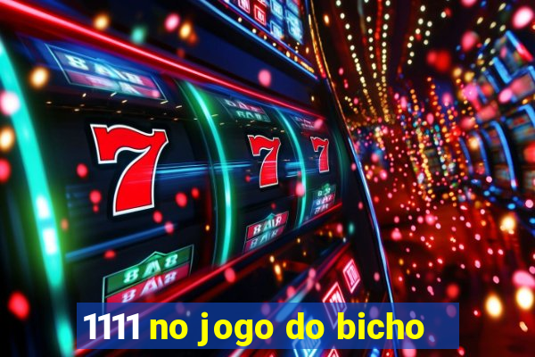 1111 no jogo do bicho